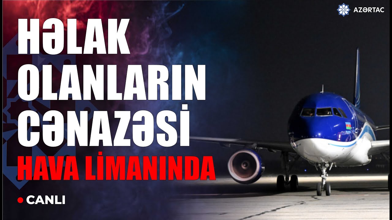 🔴Təyyarə qəzasında həyatını itirənlər və yaralılar Bakıya gətirildi - CANLI