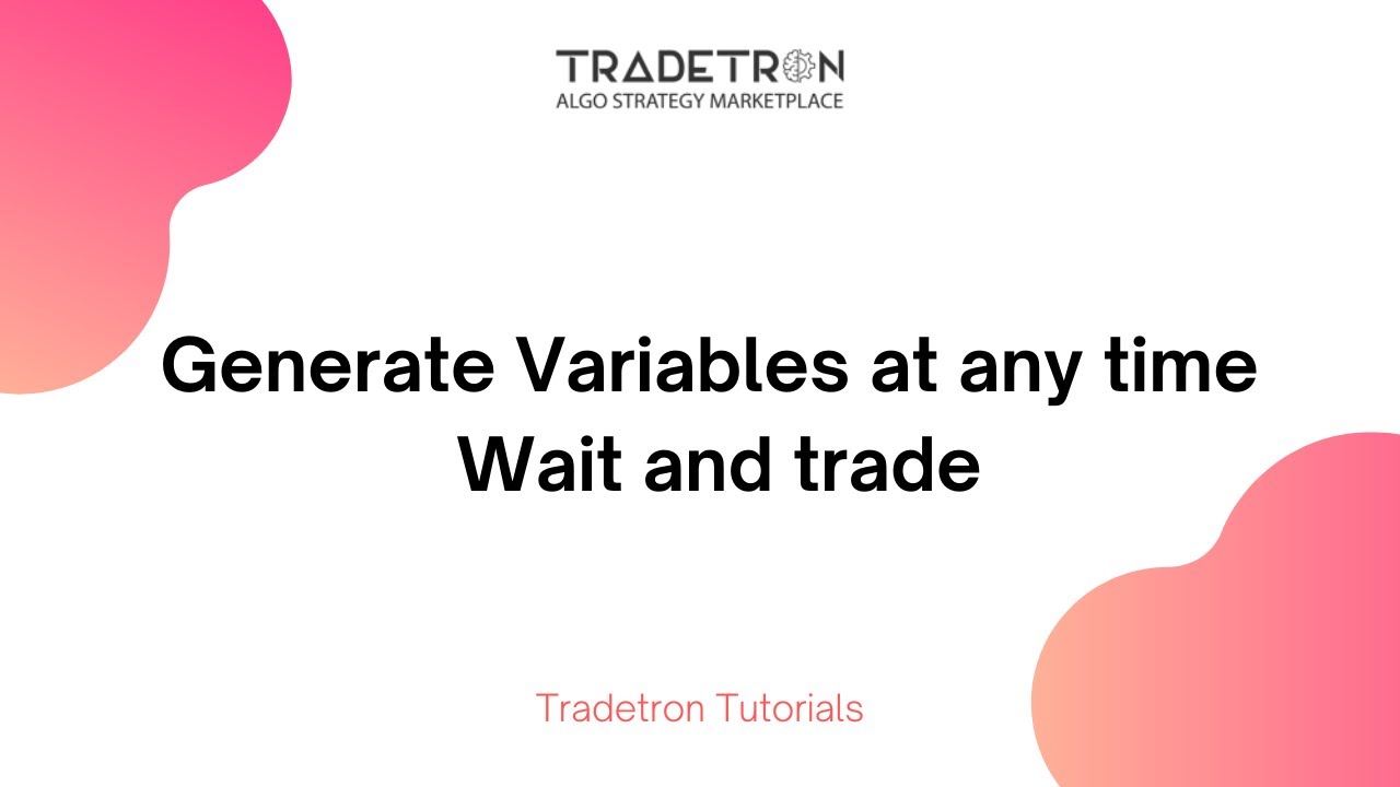 Generate variables at any time for Wait and Trade