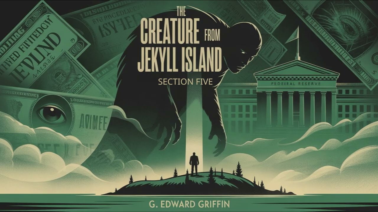 The Creature From Jekyll Island by G  Edward Griffin Section Five