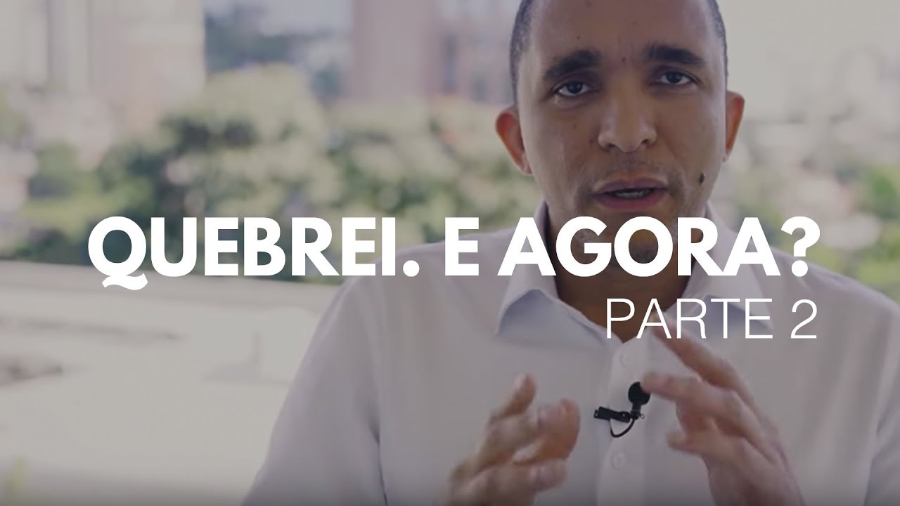 QUEBREI. E AGORA? [PARTE 2]