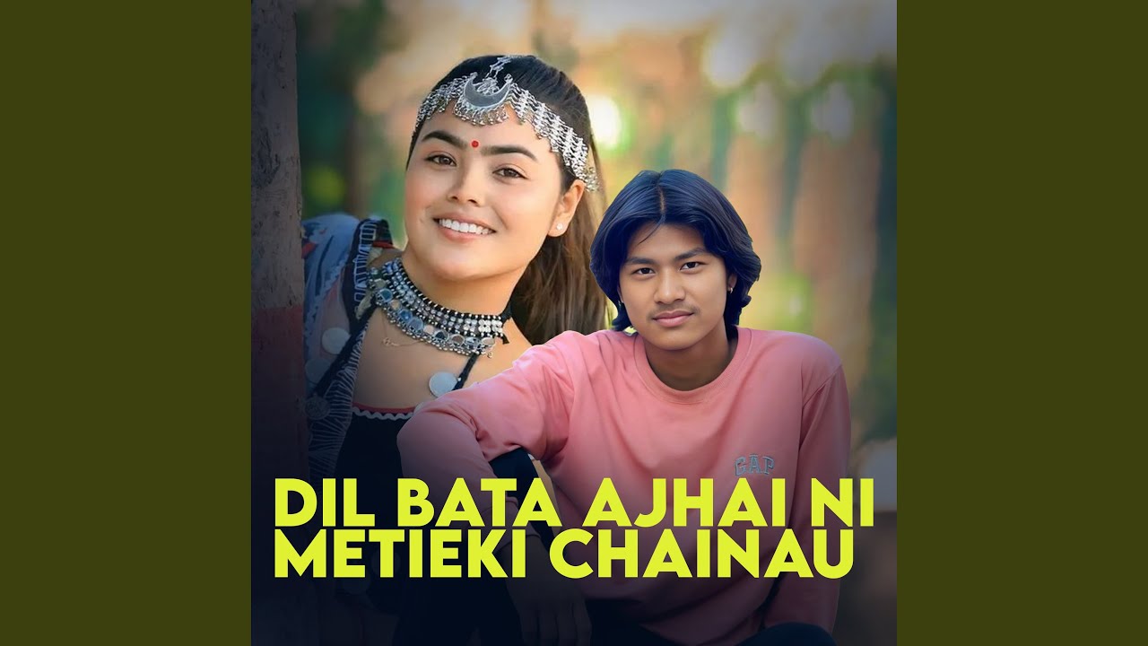 Dil Bata Ajhai Ni Metieki Chainau