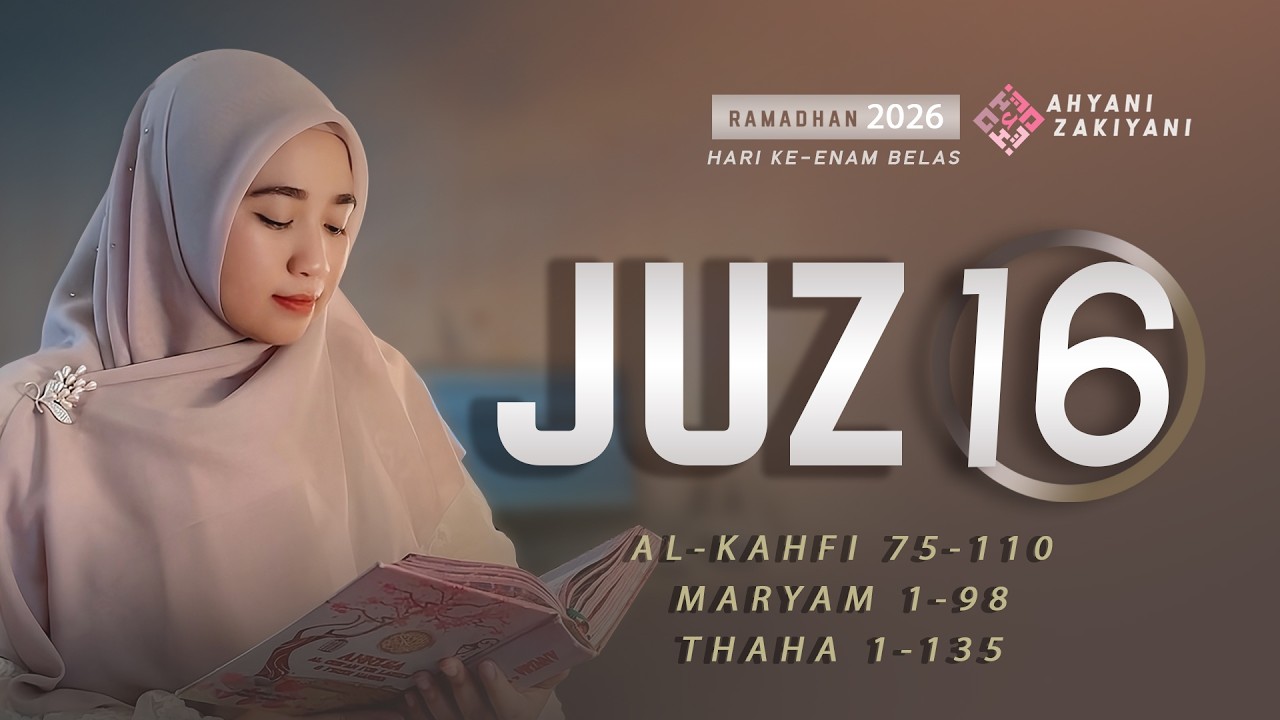 Juz 16 (جزء ١٦) Surah Al-Kahfi 75-110, Maryam 1-98 & Thaha 1-135 Ramadhan 2026 - Ahyani Zakiyani