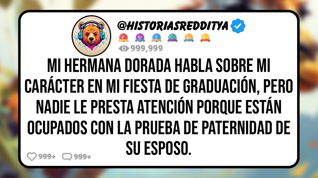 Mi HERMANA Dorada Habla sobre Mi Carácter en mi Fiesta de Graduación, Pero Nadie le Presta Aten...