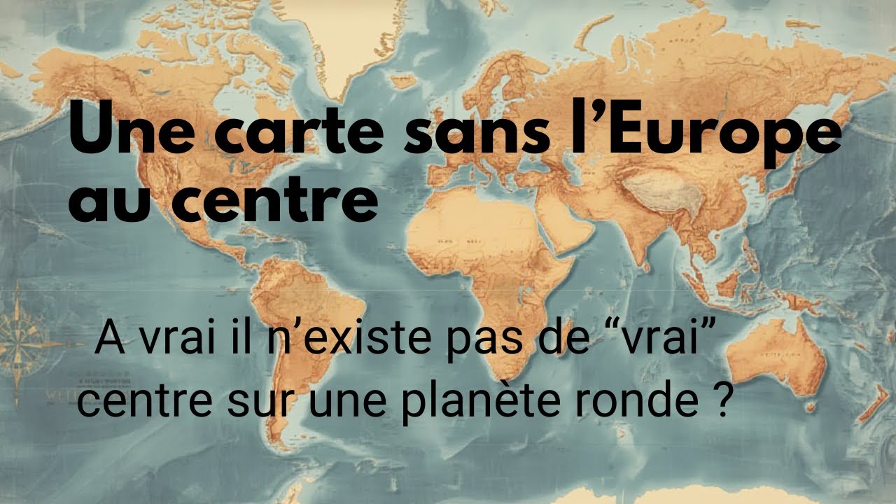 Pourquoi l&rsquo;Europe est au centre des cartes&hellip; mais pas de la Terre?