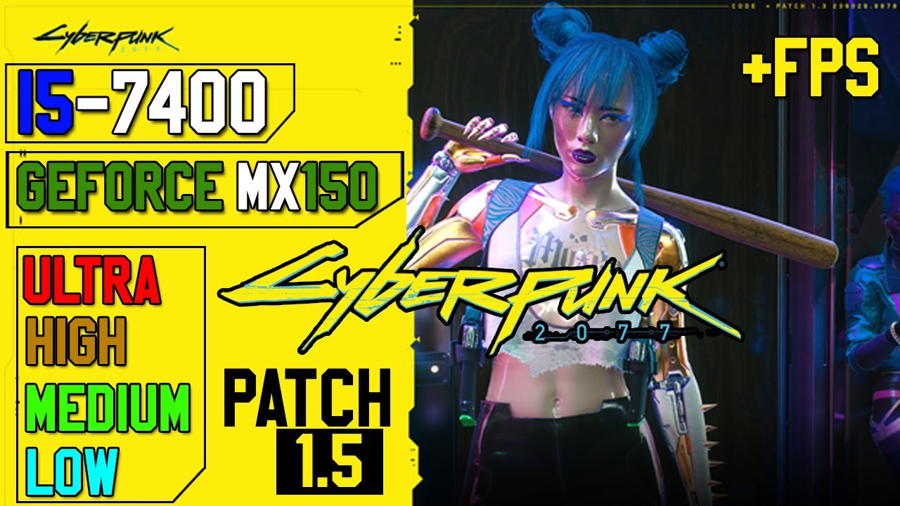 CYBERPUNK 2077 PATCH 1.5 : GEFORCE MX150 4GB || I5-7400 || 8GB RAM TEST ALL SETTINGS GAMEPLAY