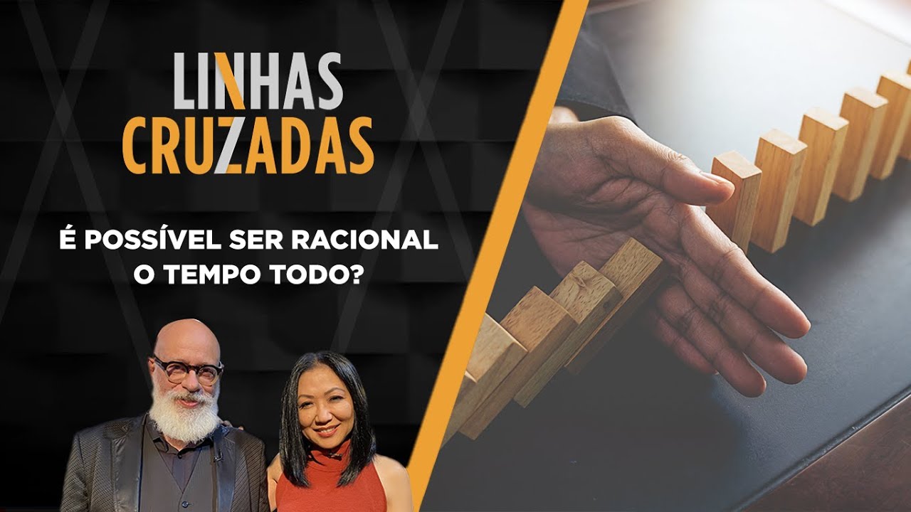 Linhas Cruzadas | É possível ser racional o tempo todo? | 11/08/2022