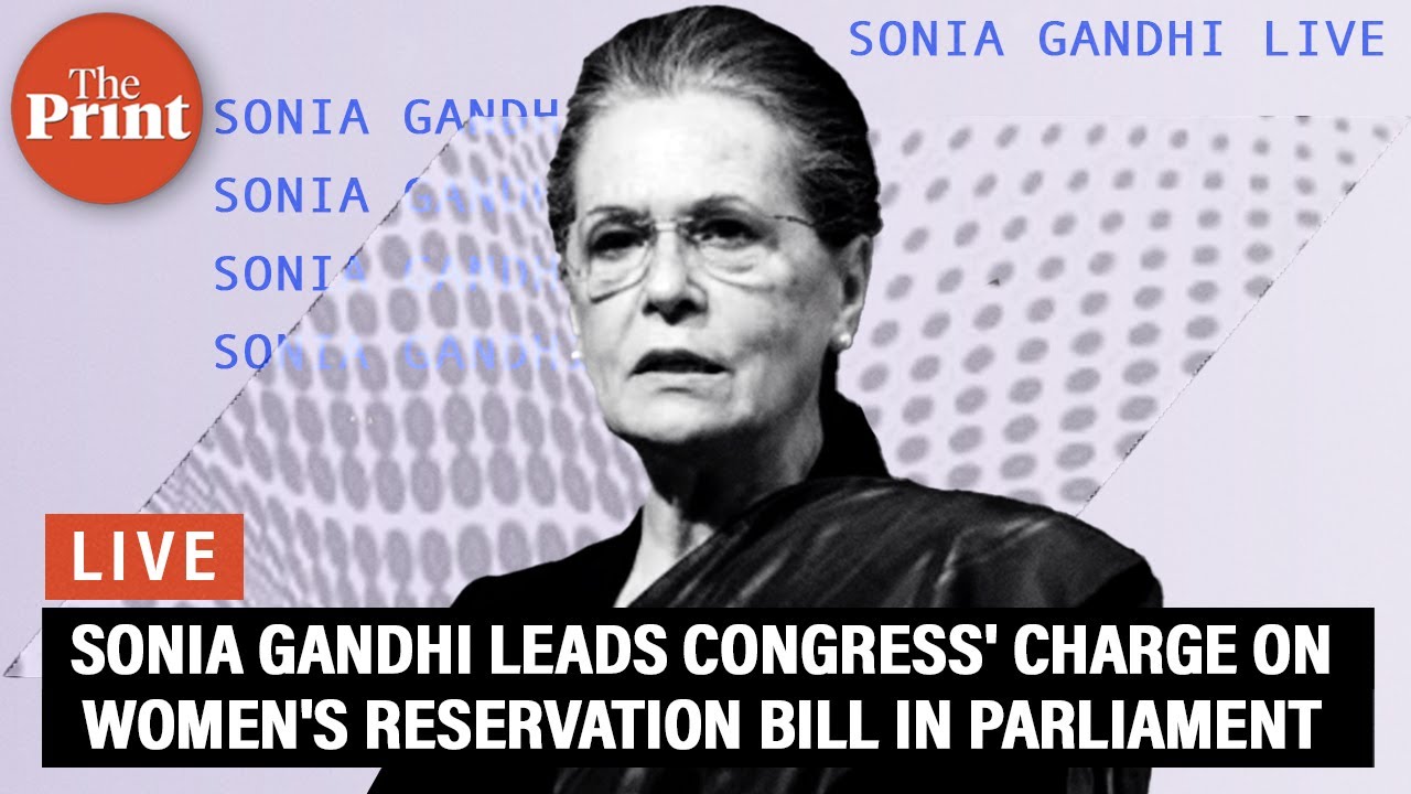 LIVE : Sonia Gandhi leads Congress' charge on Women's Reservation BIll in Parliament