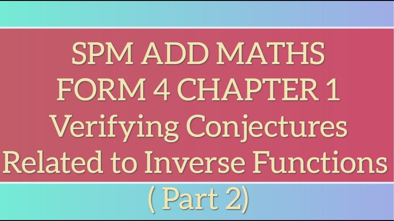SPM Add Maths F4 Chapter 1 Functions - Verifying Conjectures Related to Inverse Functions Part 2
