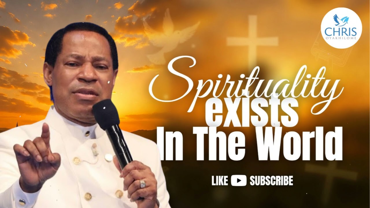 Spirituality exists In The World - CHRIS OYAKHILOME'S MESSAGES