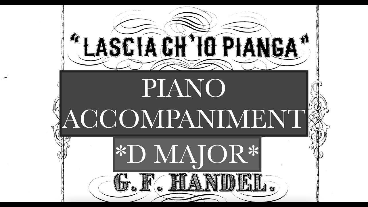 Lascia ch'io pianga (G. F. Handel) - D Major Piano Accompaniment - Karaoke