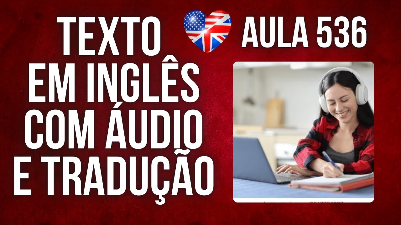 APRENDA INGLÊS COM LEITURA GUIADA - TEXTO EM INGLÊS COM ÁUDIO E TRADUÇÃO #AULA 536