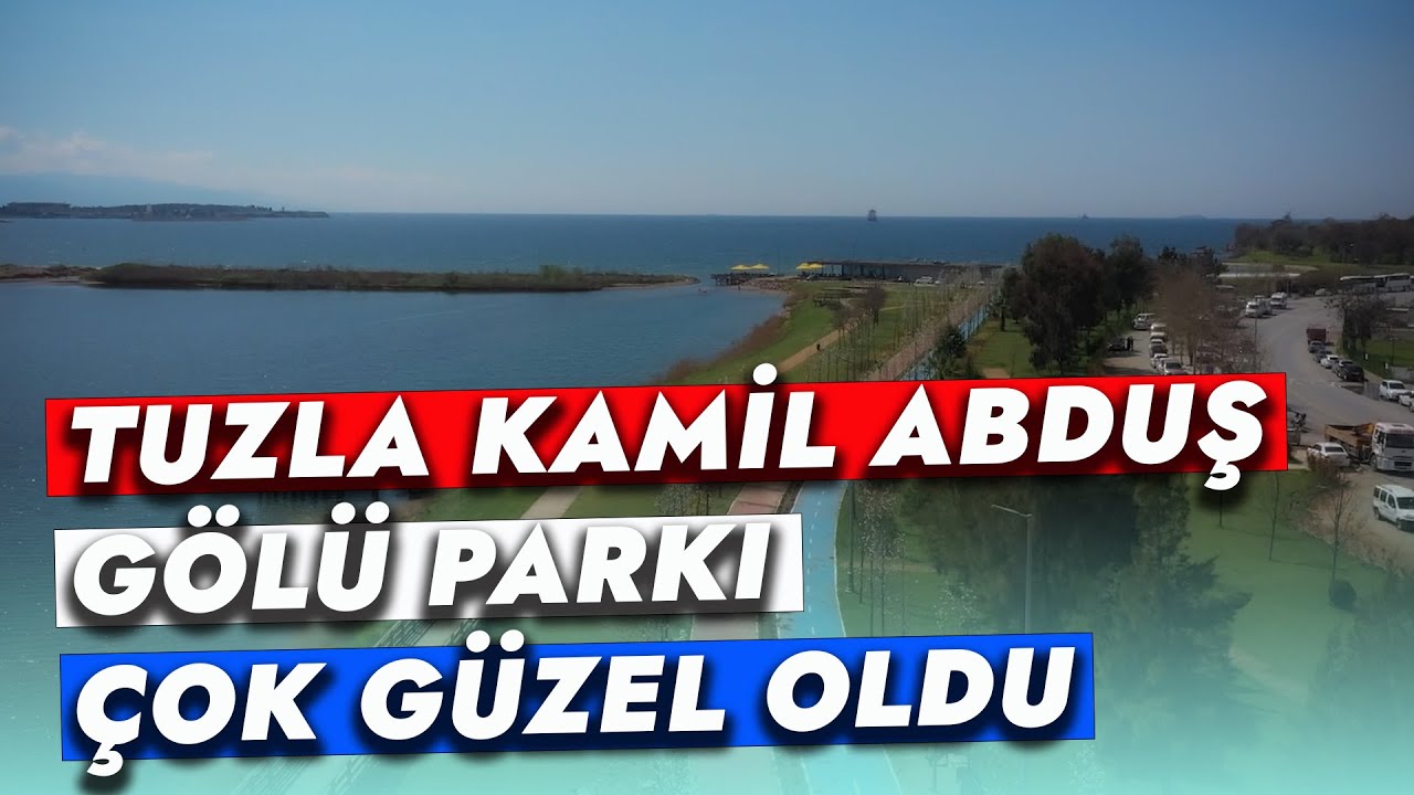 TUZLA KAMİL ABDUŞ GÖLÜ PARKI ÇOK GÜZEL OLDU