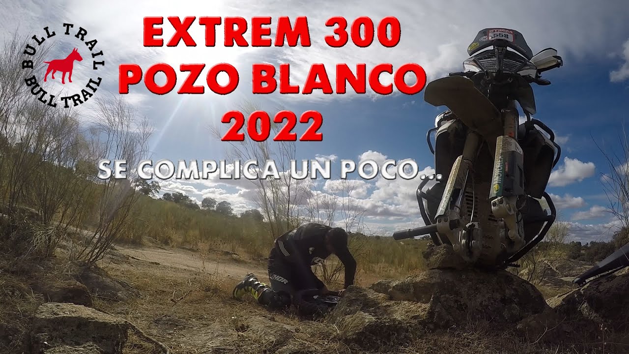 XTREM 300 POZO BLANCO 2022 (CON ALGUN QUE OTRO CONTRATIEMPO)