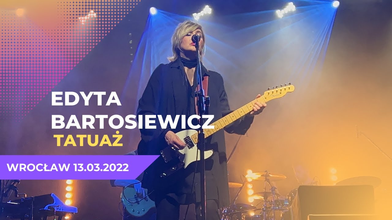 Edyta Bartosiewicz - Tatuaż | Wrocław 13.03.2022 | 4K |
