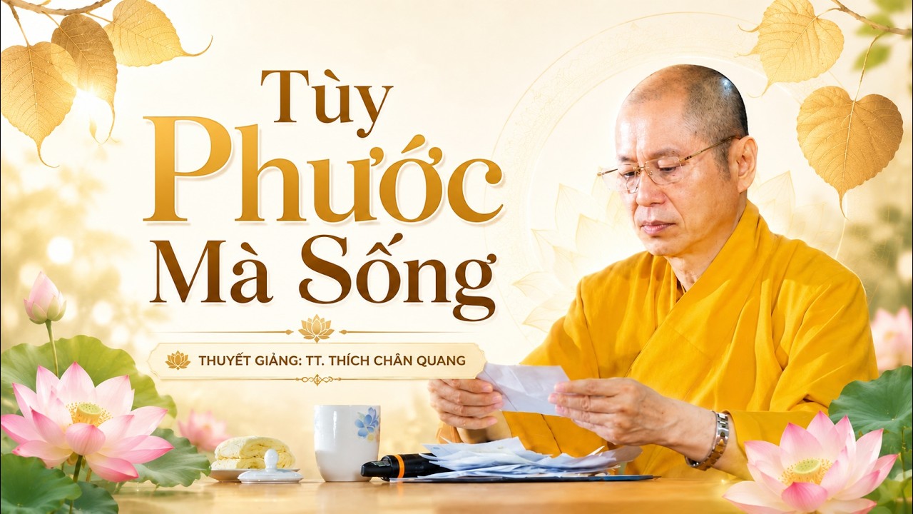 Tùy Phước Mà Sống | Thuyết giảng: TT. Thích Chân Quang
