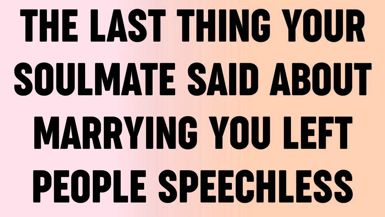 💸 The Last Thing Your Soulmate Said About Marrying You Left People Speechless