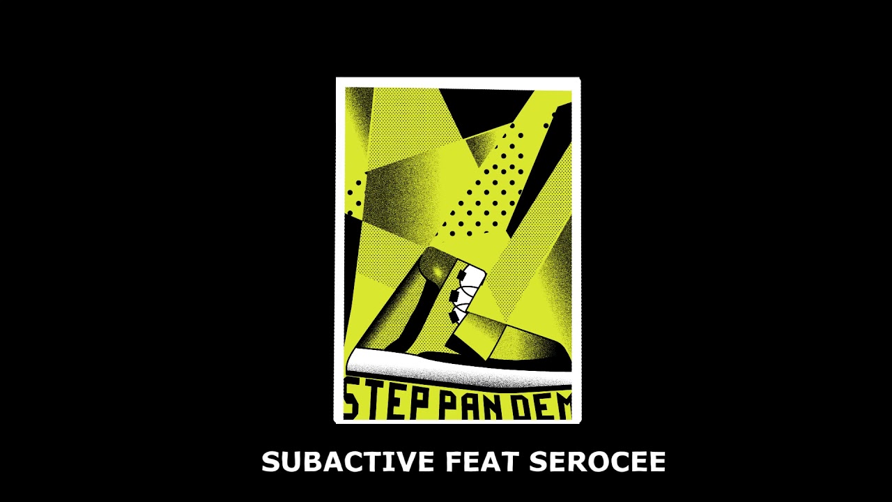 SUBACTIVE feat SEROCEE - STEP PAN DEM (free download)