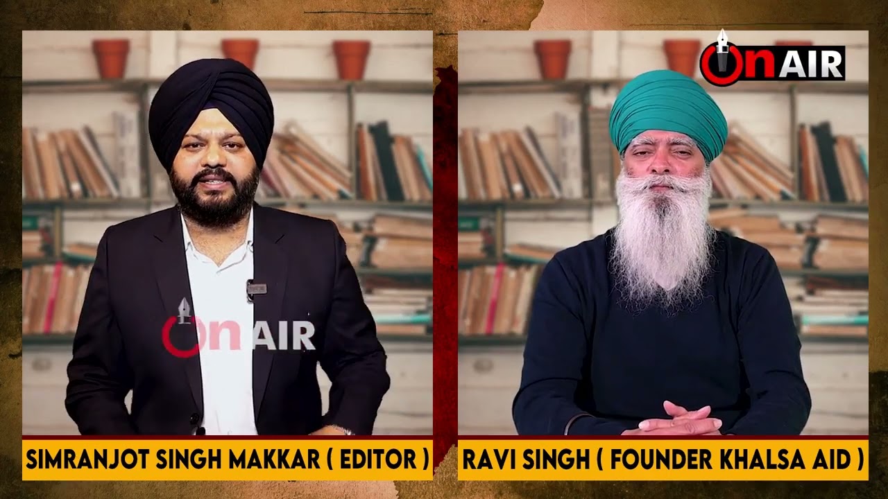 Ravi Singh @KhalsaAid | Simranjot singh Makkar| ON AIR| Exclusive Interview | KHALSA AID INDIA| New