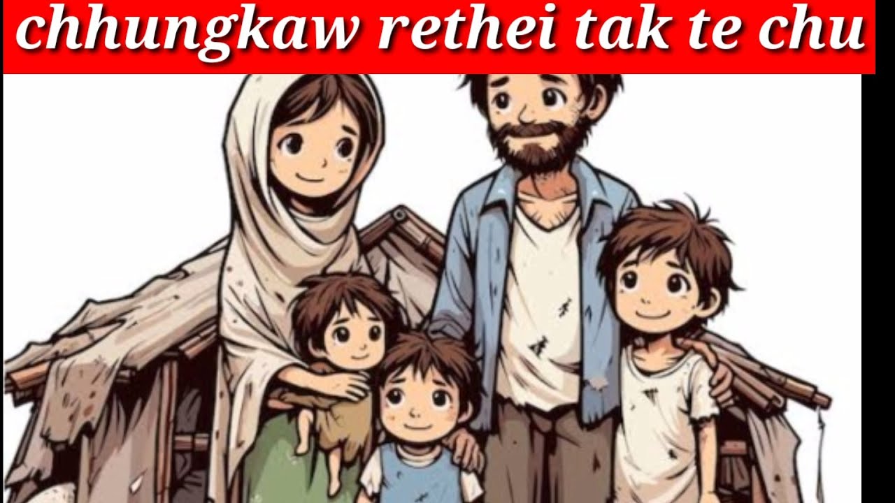 Chhungkaw rethei leh khawngaihthlak tak te chu!!!
