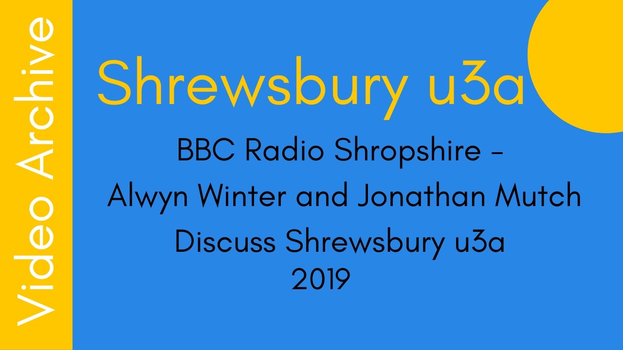 BBC Radio Shropshire talks to Alwyn Winter and Jonathan Mutch about Shrewsbury u3a 2019