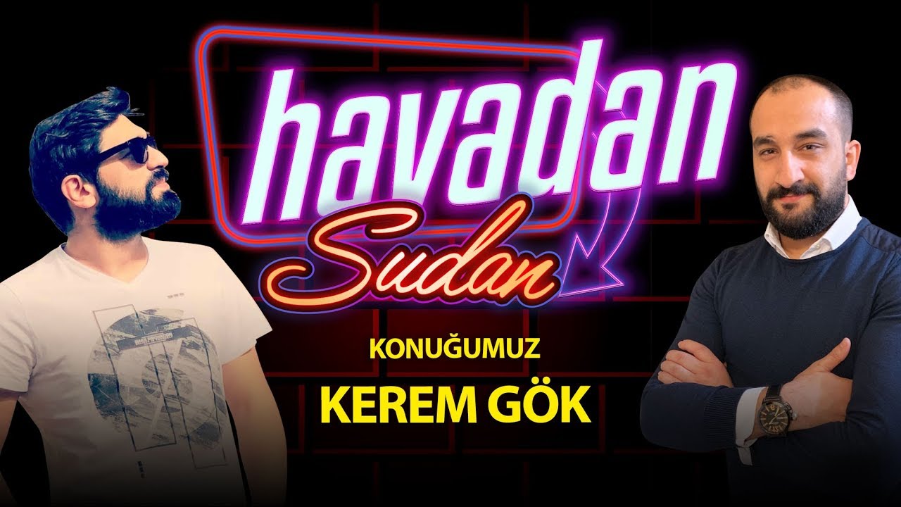Havadan Sudan - Kerem Gök Söyleşi