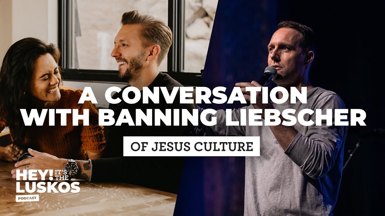 Fighting Insecurity with Banning Liebscher of Jesus Culture | Hey! It's the Luskos