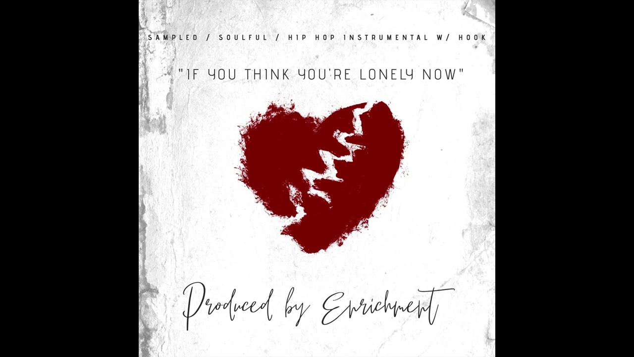 If You Think You're Lonely Now (Soulful/Sampled/Hip Hop Beat With Hook) (Produced By Enrichment)