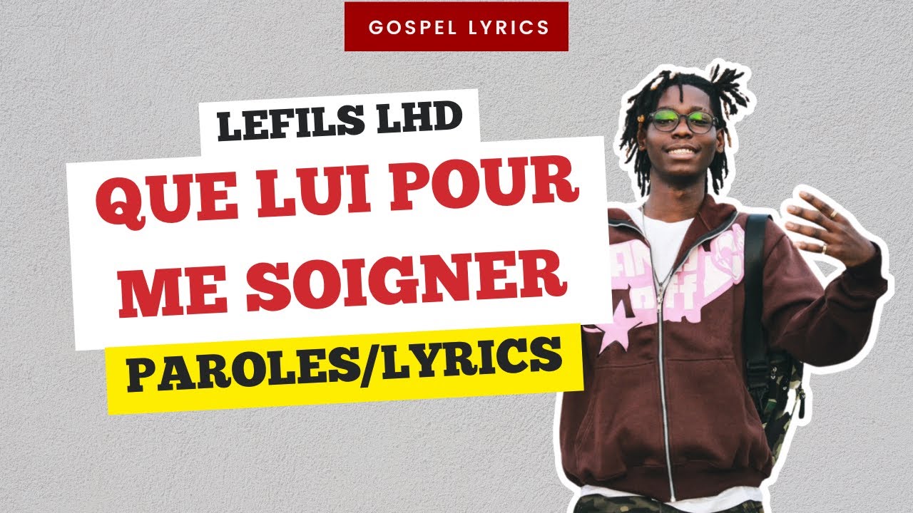 Lefils Lhd - Que lui pour me soigner (Paroles)