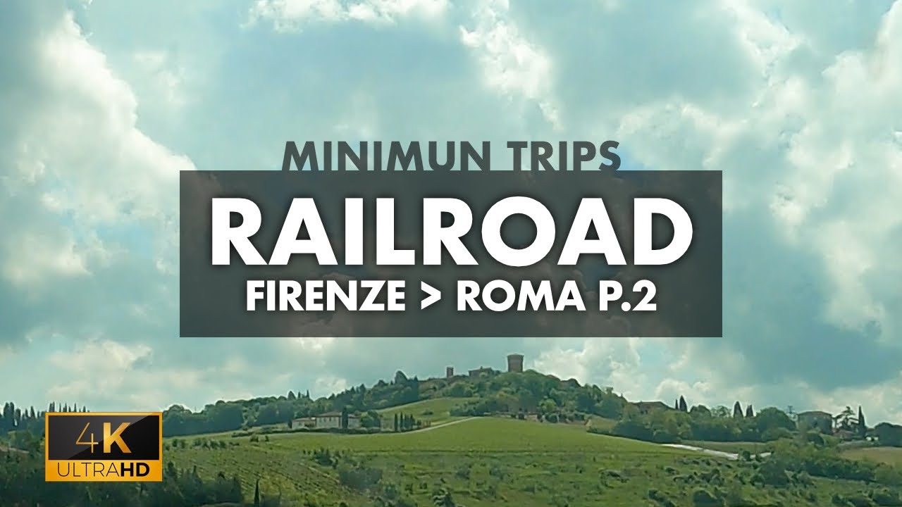 RAILWAY LANDSCAPES between FLORENCE and ROME - Italy Trail 4k