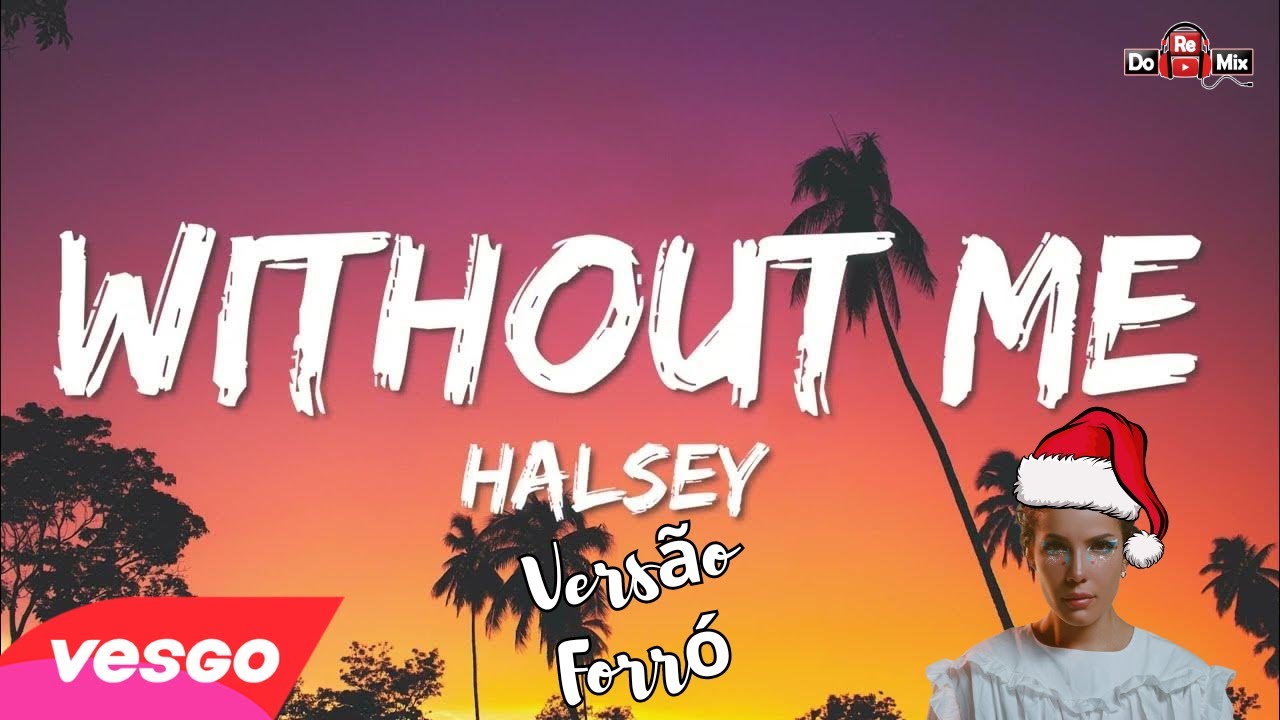 HALSEY - WITHOUT ME - M&Uacute;SICA DO VX (VERS&Atilde;O FORR&Oacute;)