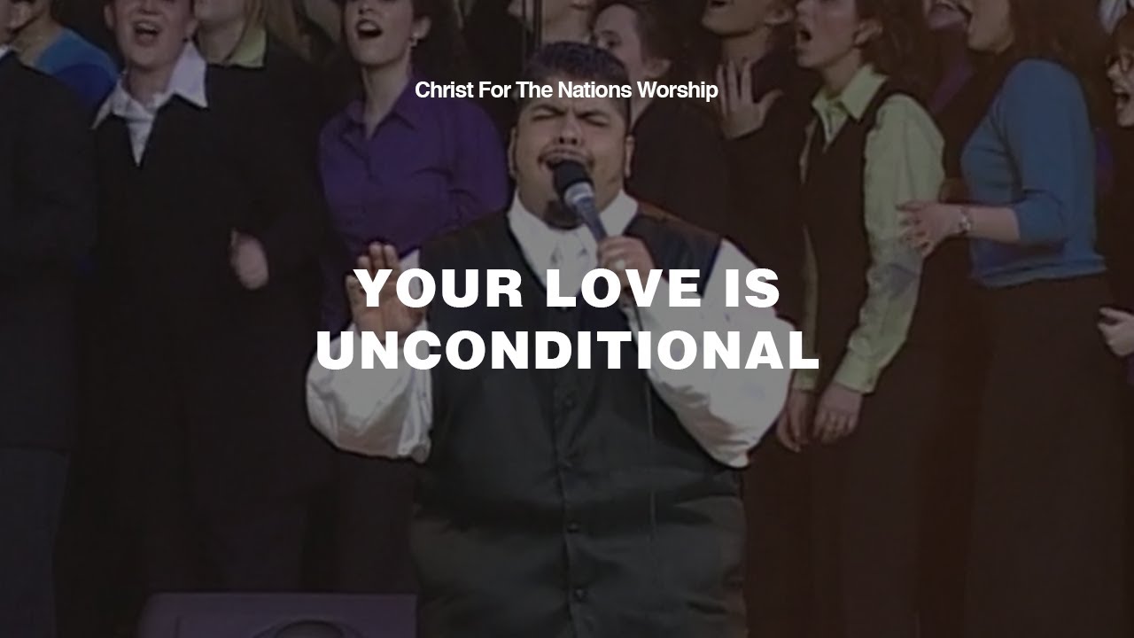 Your Love is Unconditional - Eduardo Coronado & Christ For The Nations Worship