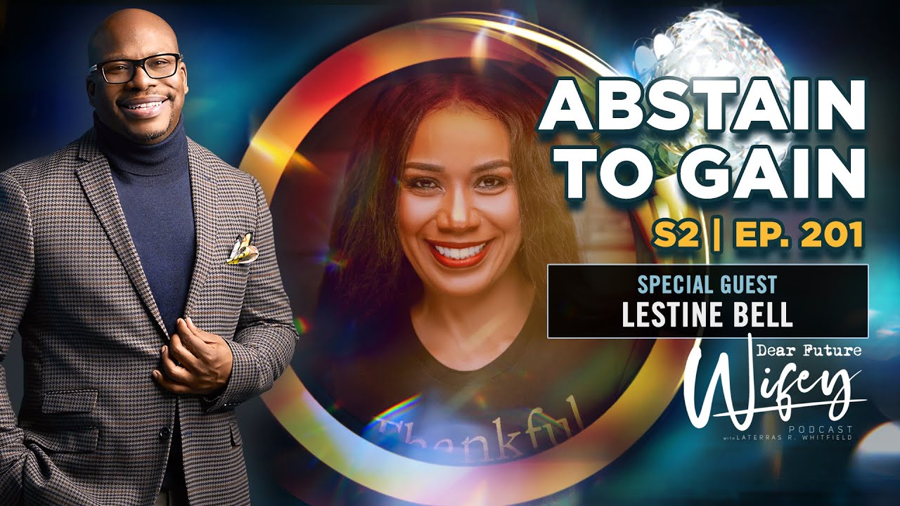Dear Future Wifey S2, EP201: Abstain to Gain (Lestine Bell)