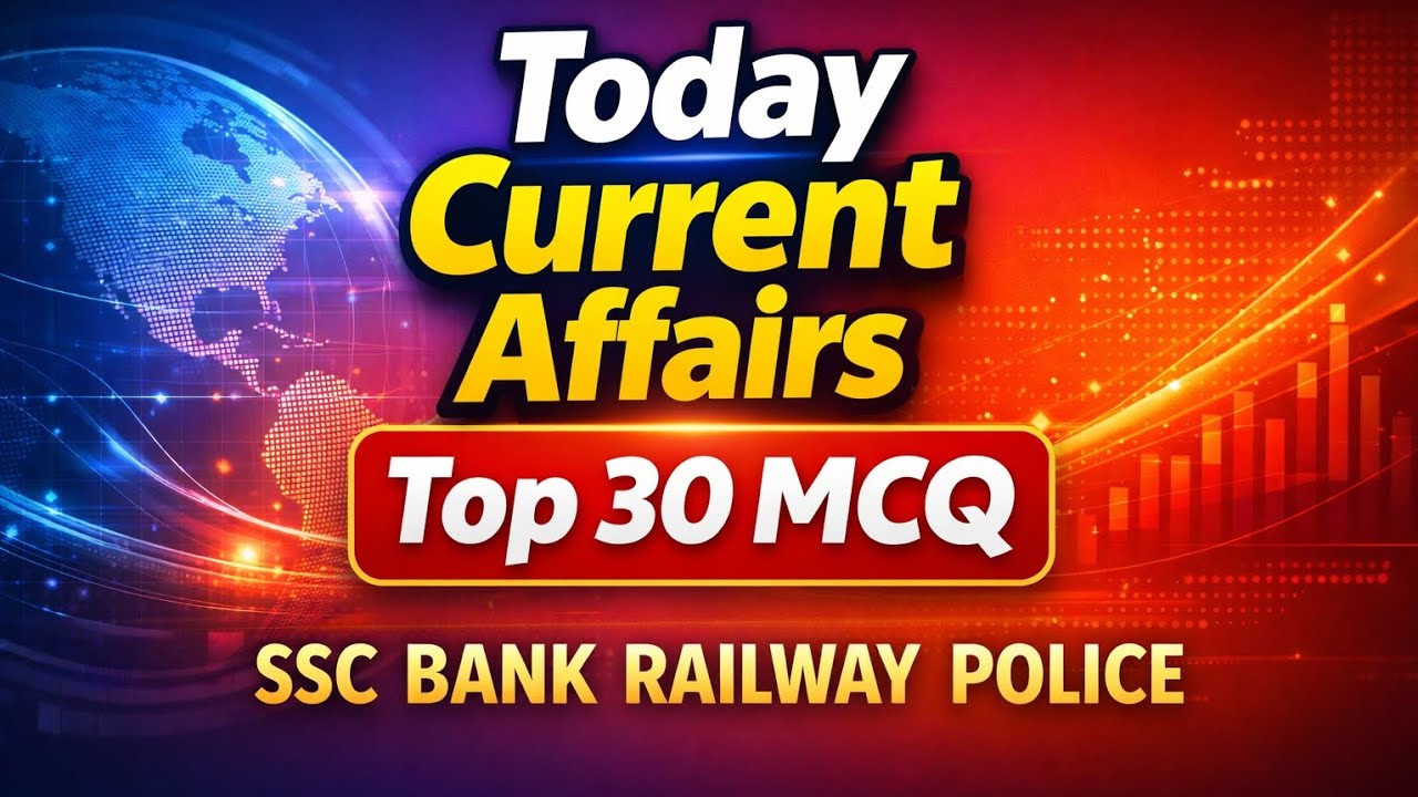Today Current Affairs 2026 | Top 30 Current Affairs Questions | SSC Bank Railway Police Exam