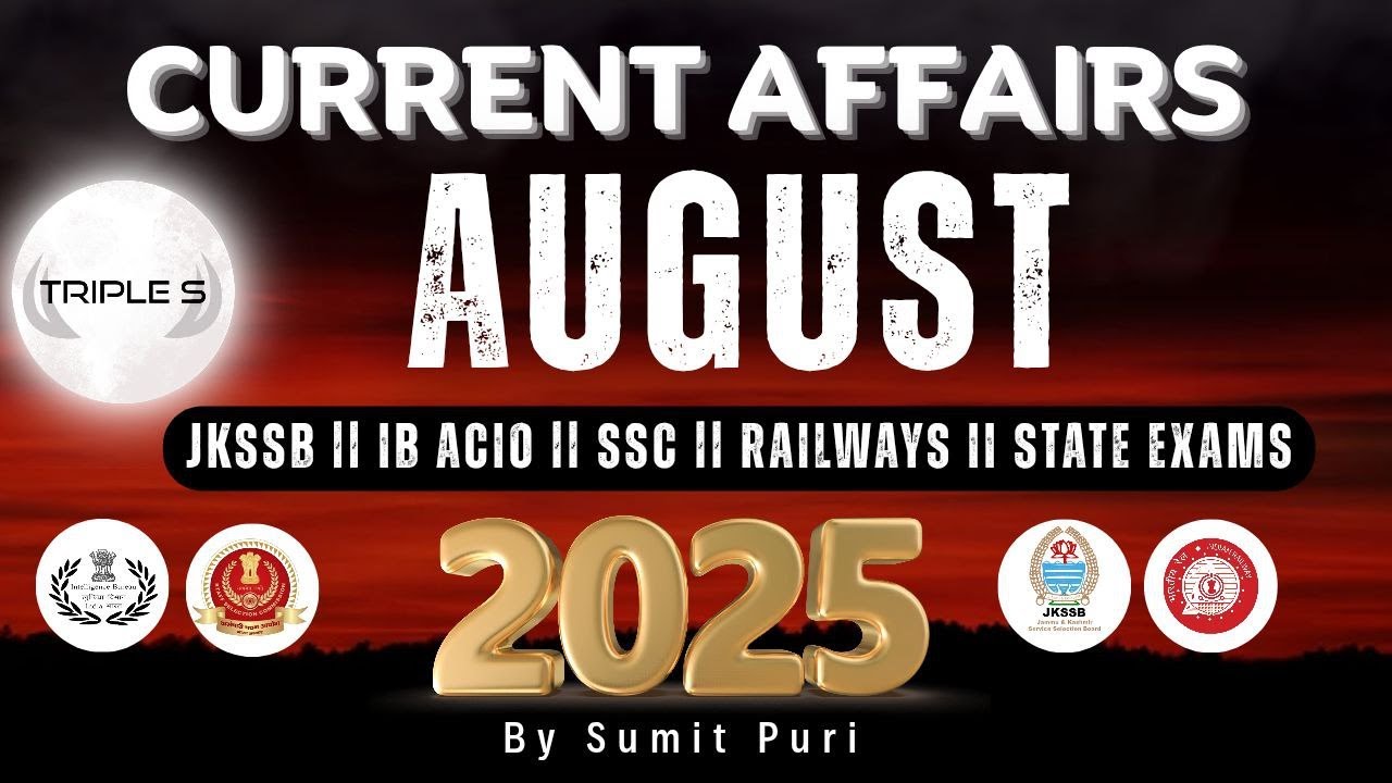 AUGUST 2025 : Current Affairs - Marathon Lecture : SSC JKSSB IB ACIO Railways  Exam