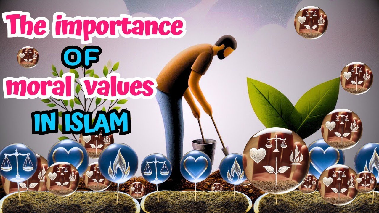 Moral Values in Islam: The Foundation of Individuals and Society