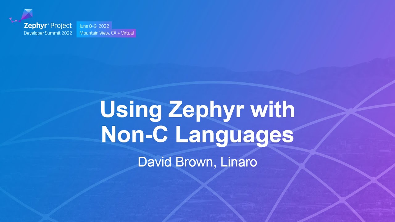 Using Zephyr with Non-C Languages - David Brown, Linaro
