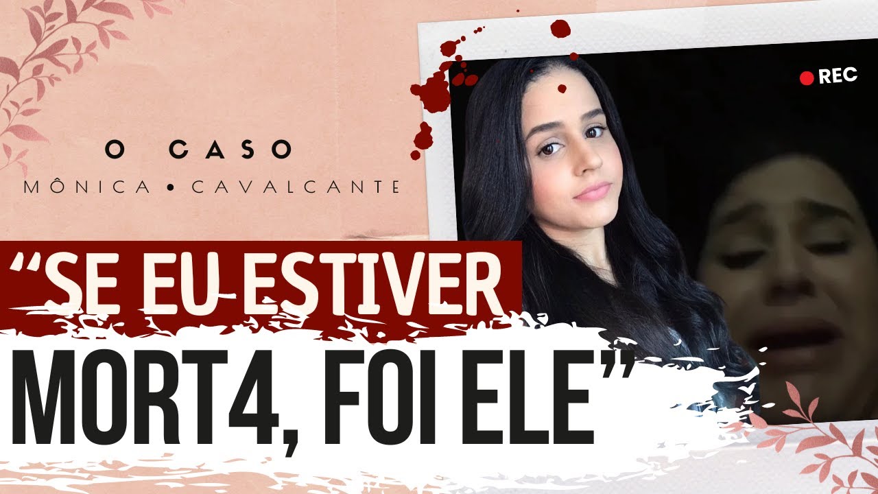 Ela PREVIU seu FIM e GRAVOU um VÍDEO | Caso Mônica Cavalcante