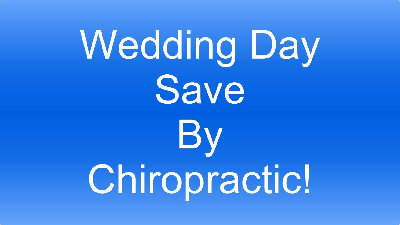 Wedding Day Save By Chiropractic