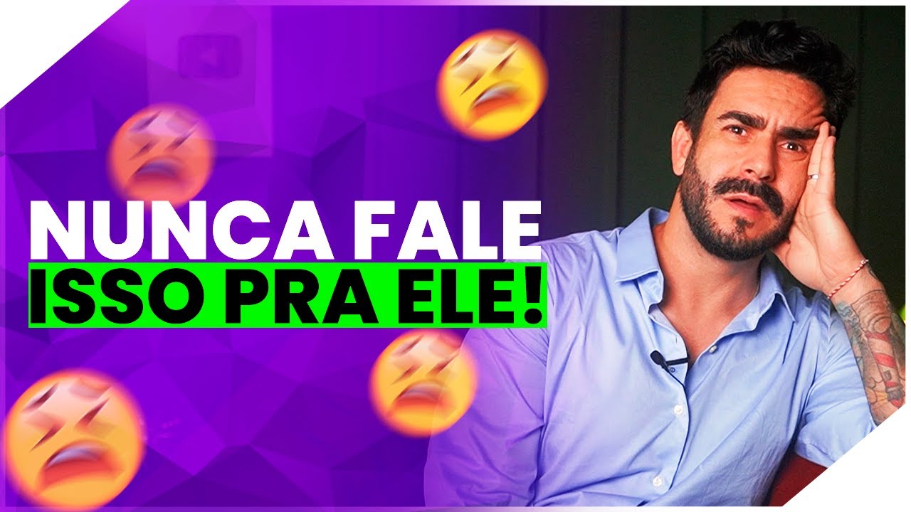 As 05 FRASES que VOCÊ NUNCA deve FALAR para um HOMEM!