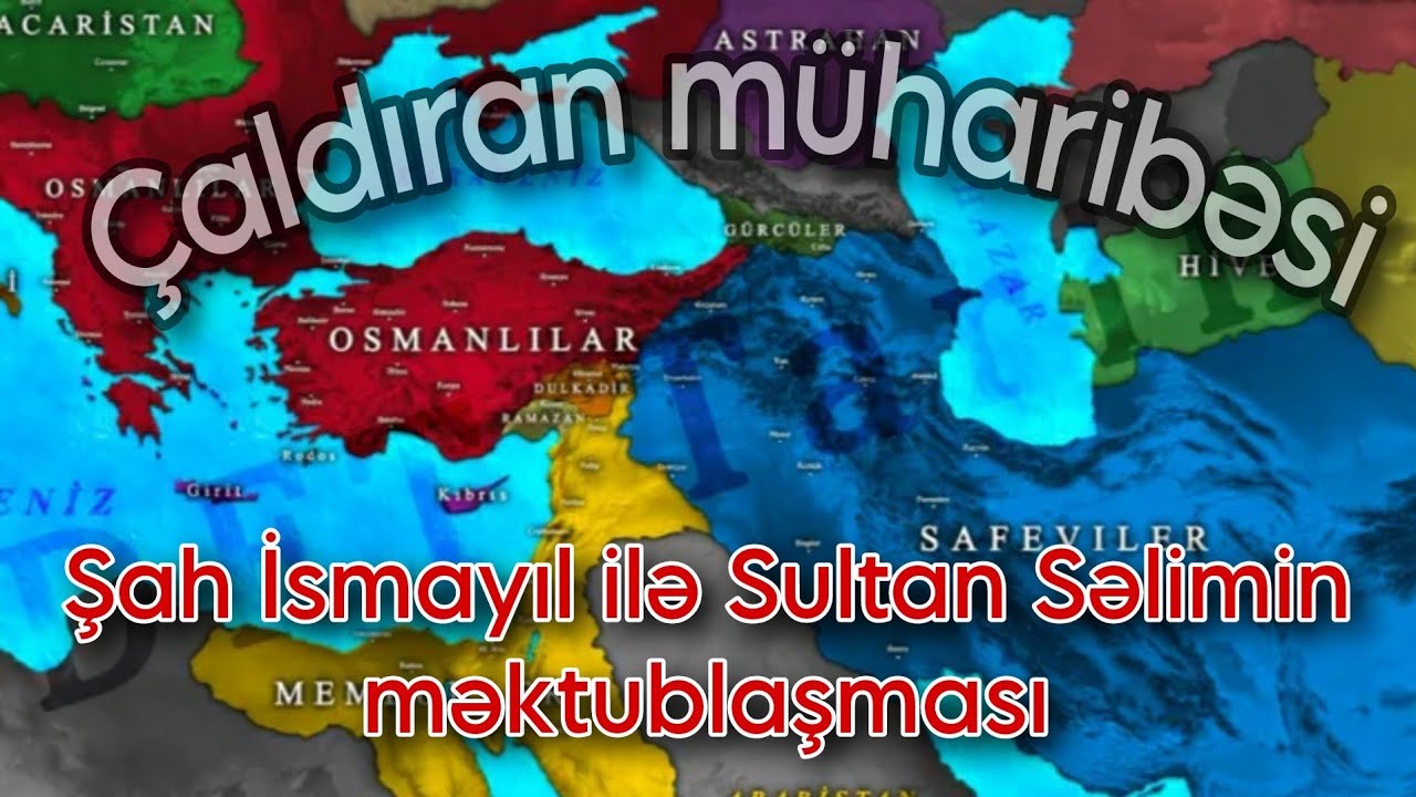 Çaldıran müharibəsi. [ Şah İsmayıl ilə Sultan Səlimin məktublaşması ] Səfəvi vs Osmanlı.