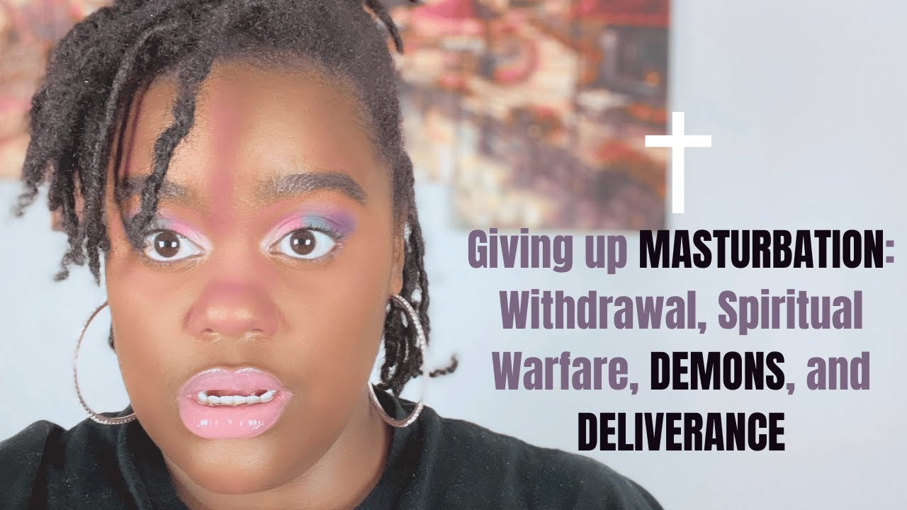 Giving up Masturbation: Withdrawal, Spiritual Warfare, Demons, and Deliverance