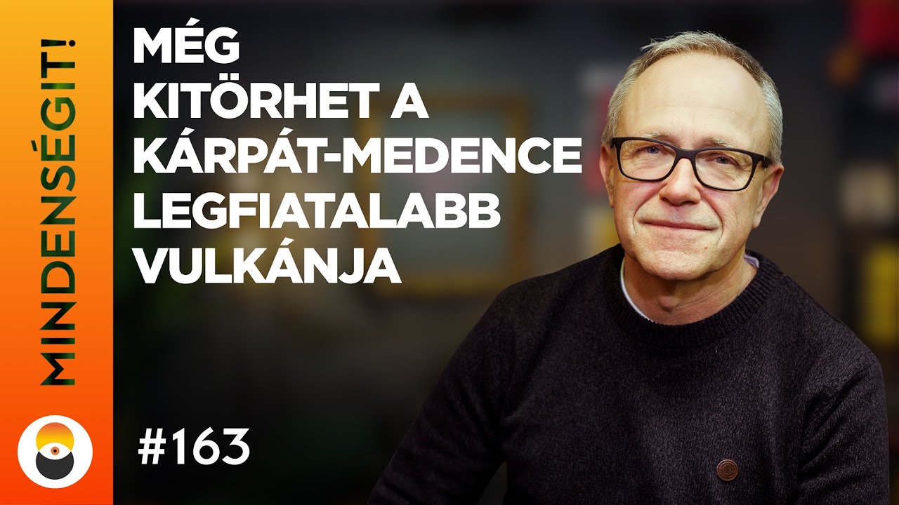 Dr. Harangi Szabolcs: Még kitörhet a Kárpát-medence legfiatalabb vulkánja | Mindenségit! 163