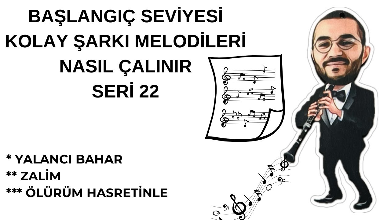 KLARNET KOLAY ŞARKI VİDEOLARI SERİ 22 Yalancı Bahar, Zalim, Ölürüm Hasretinle