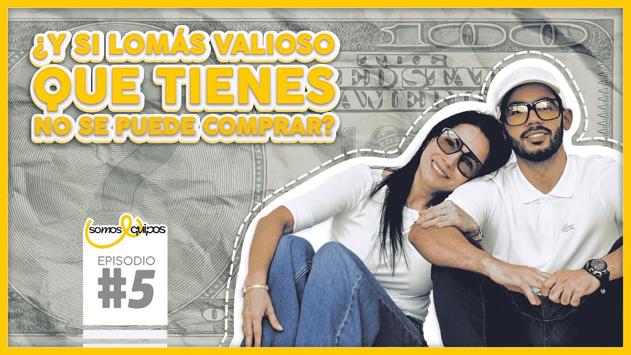 Episodio 5. ¿Y si lo más valioso que tienes no se puede comprar?