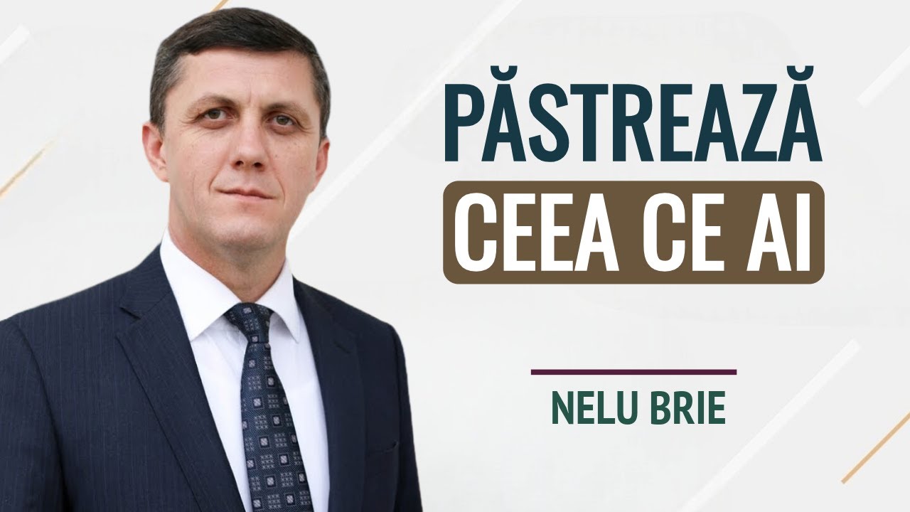 Nelu Brie - Păstrează ce ai! | PREDICĂ 2024