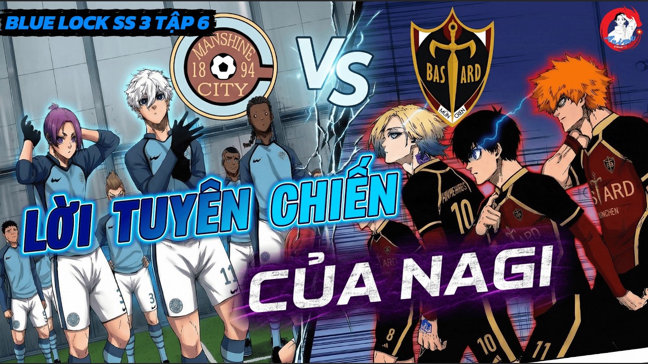 Blue Lock M&ugrave;a 3 Tập 6: ISAGI Đ&Aacute; CH&Iacute;NH - LỜI TUYẾN CHIẾN CỦA NAGI