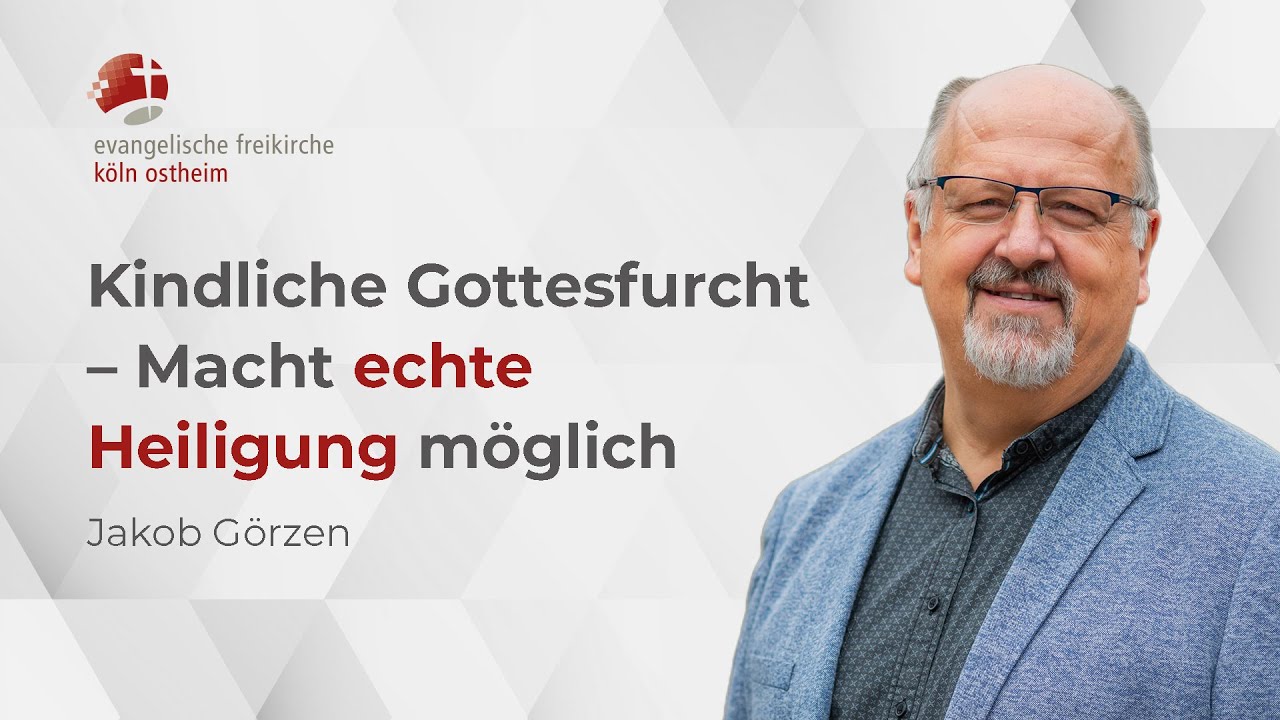 Kindliche Gottesfurcht – Macht echte Heiligung möglich // Jakob Görzen