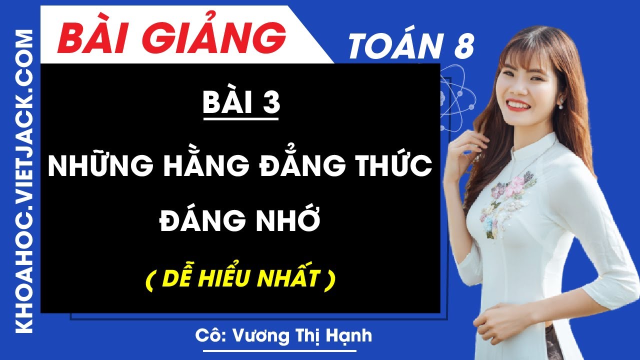 Những hằng đẳng thức đáng nhớ - Bài 3 - Toán học 8 - Cô Vương Thị Hạnh (DỄ HIỂU NHẤT)