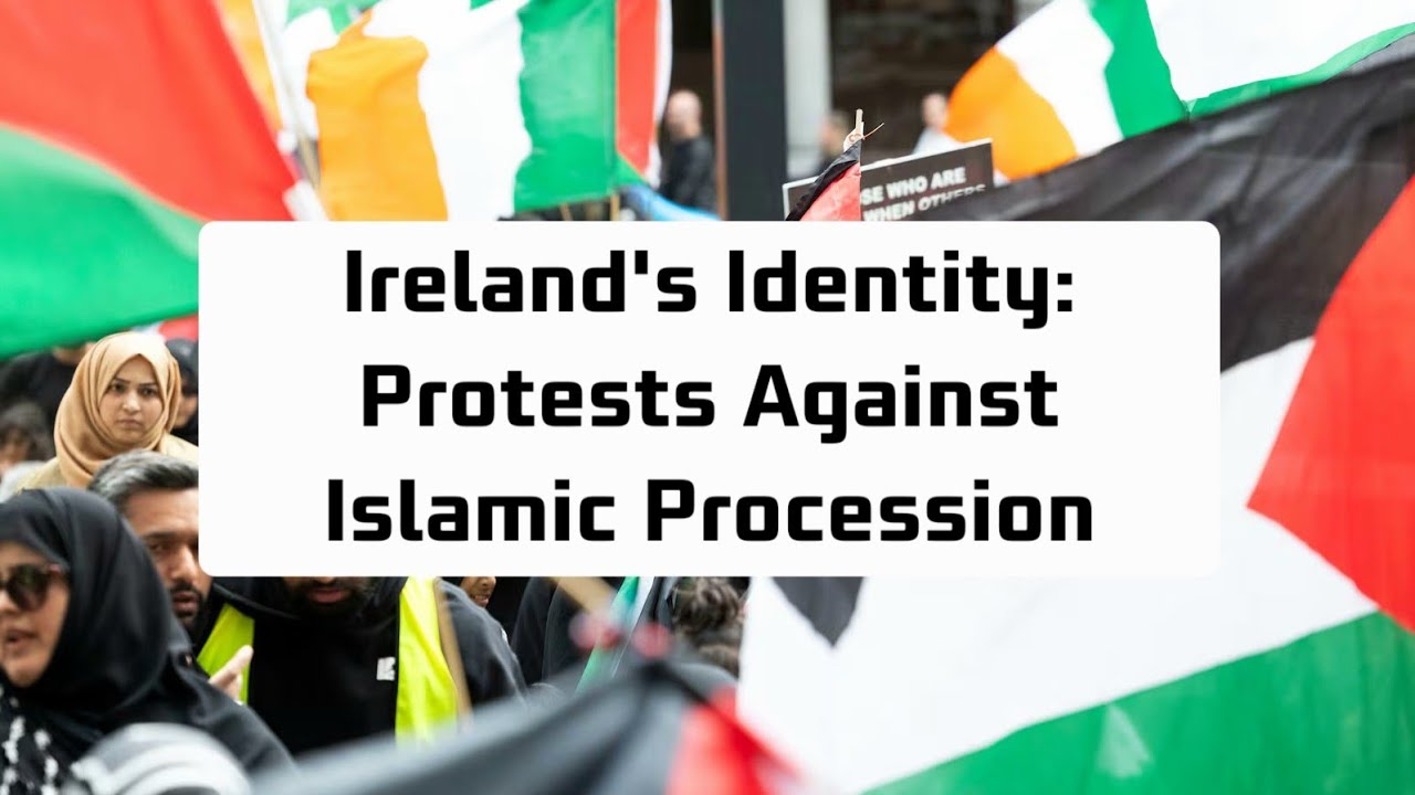 Ireland's Identity: Protests Against Islamic Procession 🇮🇪