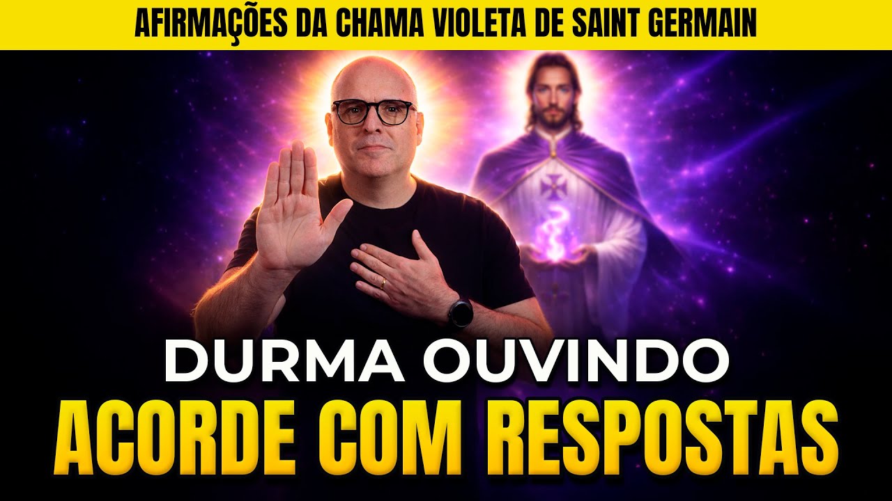 DURMA OUVINDO E ACORDE COM RESPOSTAS | AFIRMAÇÕES DA CHAMA VIOLETA DE SAINT GERMAIN